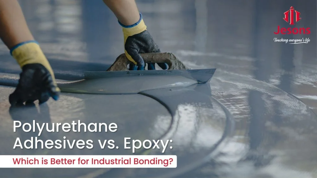 Polyurethane vs Epoxy Adhesives for Industrial Bonding – Jesons